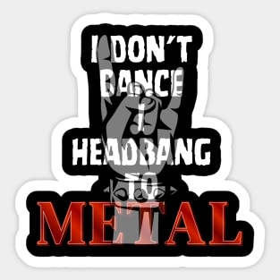 I don't Dance I headbang to Metal Sticker
